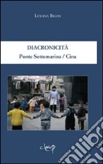 Diacronicità. Ponte Sottomarina/Cina. Ediz. italiana e inglese libro