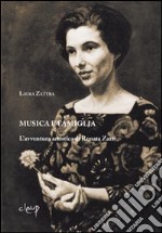 Musica e famiglia. L'avventura artistica di Renata Zatti libro