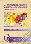 La formazione dell'insegnante alla ricerca nell'integrazione metodologica libro