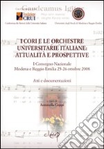 I cori e le orchestre universitarie italiane. Attualità e prospettive. Atti e documentazione del 1° Convegno Nazionale (Modena-Reggio Emilia, 25-26 ottobre 2008) libro