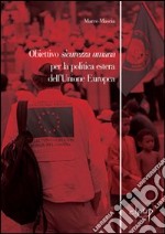 Obiettivo sicurezza umana. Per la politica estera dell'Unione Europa libro