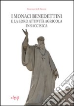 I monaci benedettini e la loro attività agricola in Saccisica libro