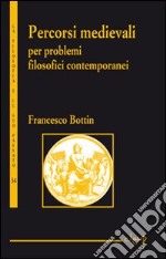 Percorsi medievali per problemi filosofici contemporanei libro