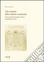 Alla scoperta delle malattie reumatiche. Cause, fenomenologia clinica, possibilità di cura libro