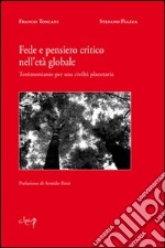 Fede e pensiero critico nell'età globale. Testimonianze per una civiltà planetaria libro