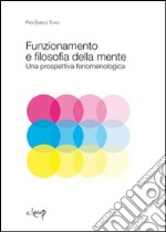 Funzionamento e filosofia della mente. Una prospettiva fenomenologica libro