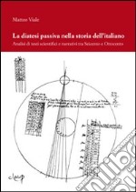 La diatesi passiva nella storia dell'italiano. Analisi di testi scientifici e narrativi tra Seicento e Ottocento libro