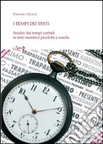 I tempi nei testi. Analisi dei tempi verbali in testi narrativi prodotti a scuola libro