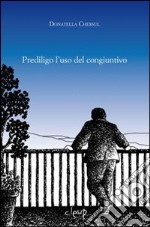 Prediligo l'uso del congiuntivo libro