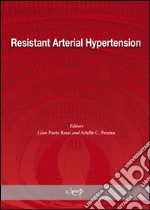 Resistant Arterial Hypertension. From epidemiology to novel strategies of treatment. Proceedings of a satellite symposium of the european society of hypertension... libro