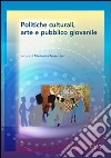 Politiche culturali, arte e pubblico giovanile libro di Tessarolo M. (cur.)