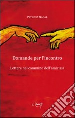 Domande per l'incontro. Lettere nel cammino dell'amicizia