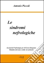 Le sindromi nefrologiche. Lezioni di nefrologia per il corso integrato malattie del rene e delle vie urinarie libro