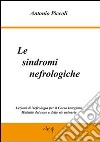 Le sindromi nefrologiche. Lezioni di nefrologia per il corso integrato malattie del rene e delle vie urinarie libro di Piccoli Antonio