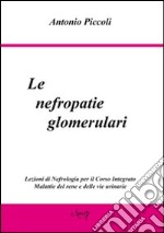 Le nefropatie glomerulari. Lezioni di nefrologia per il corso integrato malattie del rene e delle vie urinarie libro