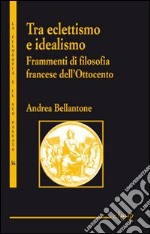 Tra eclettismo e idealismo. Frammenti di filosofia francese dell'Ottocento