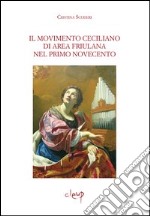 Il movimento ceciliano di area friulana nel primo Novecento. Con CD-ROM