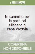 In cammino per la pace col sillabario di Papa Wojtyla libro