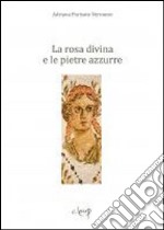 La rosa divina e le pietre azzurre libro