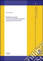 Disabilità, povertà e strutture familiari nelle fasi avanzate del ciclo di vita. Ediz. inglese libro