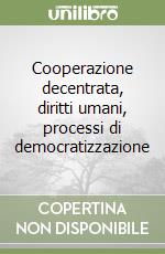 Cooperazione decentrata, diritti umani, processi di democratizzazione libro