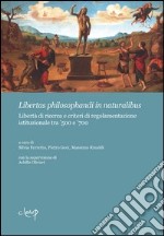 Libertas philosphandi in naturalibus. Libertà di ricerca e criteri di regolamentazione istituzionale tra '500 e '700 libro