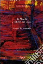 Il male e l'abisso dell'uomo. Pensieri dal sottosuolo libro