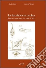 La Saccisisica in cucina. Storie e memoria tra '800 e '900 libro