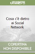 Cosa c'è dietro ai Social Network libro