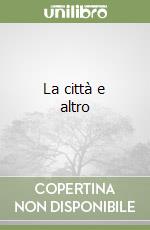 La città e altro
