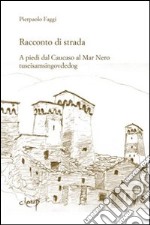 Racconto di strada. A piedi dal Caucaso al Mar Nero-tuseisamsingovdedog libro