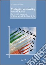 Vantaggio Co-marketing. Mercati difficili, lavoro di squadra e rilancio dell'italian style libro