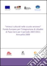 Intrecci culturali nelle scuole veronesi. Fondo Europeo per l'integrazione di cittadini di Paesi terzi per il periodo 2007/2011. Annualità 2009 libro