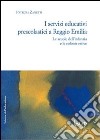 I servizi educativi prescolastici a Reggio Emilia. Le scuole dell'inf anzia e le colonie estive libro di Zanetti Patrizia