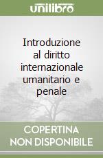 Introduzione al diritto internazionale umanitario e penale libro