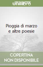 Pioggia di marzo e altre poesie libro