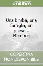 Una bimba, una famiglia, un paese... Memorie libro