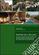 Ripartire dalla bellezza. Gestione e marketing delle opportunità d'innovazione nell'albergo diffuso nei centri storici e nelle aree rurali libro