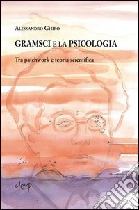 Gramsci e la psicologia. Tra patchwork e teoria scientifica