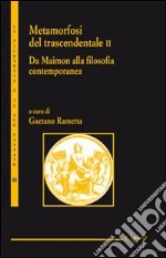 Metamorfosi del trascendentale. Vol. 2: Da Maimon alla filosofia contemporanea libro