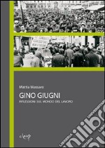 Gino Giugni. Riflessioni sul mondo del lavoro libro