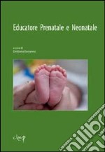 Educatore prenatale e neonatale. Corso di perfezionamento e aggiornamento in presenza e a distanza A.A. 2011-2012 libro