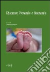 Educatore prenatale e neonatale. Corso di perfezionamento e aggiornamento in presenza e a distanza A.A. 2011-2012 libro di Bonanno E. (cur.)