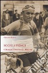 Sogni a pedali. Giuseppe Pancera e la bicicletta libro di Rattini Giovanni