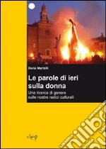 Le parole di ieri sulla donna. Una ricerca di genere sulle nostre radici culturali libro