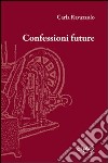 Confessioni future libro di Ravazzolo Carla