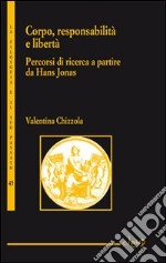 Corpo, responsabilità e libertà. Percorsi di ricerca a partire da Hans Jonas libro