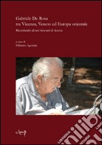 Gabriele De Rosa tra Vicenza, Veneto ed Europa orientale. Ricordando alcuni itinerari di ricerca libro