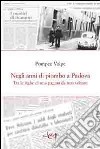 Negli anni di piombo a Padova libro di Volpe Pompeo