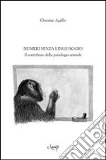 Numeri senza linguaggio. Il contributo della psicologia animale libro